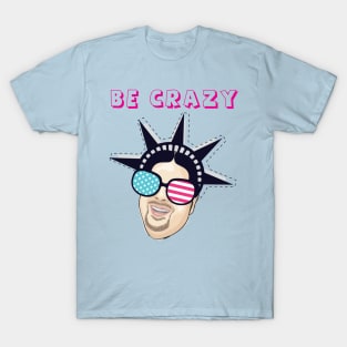 Be Crazy T-Shirt